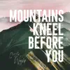 Mountains Kneel Before You - EP album lyrics, reviews, download