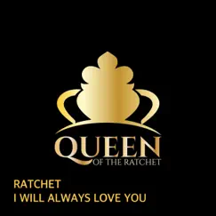 Ratchet I Will Always Love You (feat. Chelsea Regina) Song Lyrics