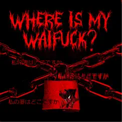 Where Is My Waifuck? - Single by Pibefrio album reviews, ratings, credits