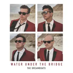 Water Under the Bridge - Single by The Dreamboats album reviews, ratings, credits