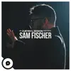 Sam Fischer (OurVinyl Sessions) - Single album lyrics, reviews, download