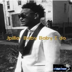 Baby Baby I Do - Single by Jpilla album reviews, ratings, credits