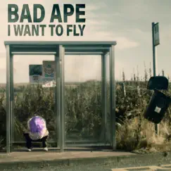 I Want to Fly - Single by Bad Ape album reviews, ratings, credits