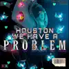 Houston We Have a Problem (feat. Mac Man) - Single album lyrics, reviews, download