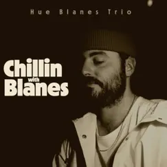 Chillin' With Blanes by Hue Blanes Trio album reviews, ratings, credits