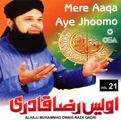 Mere Aaqa Aye Jhoomo, Vol. 21 by Alhajj Muhammad Owais Raza Qadri album reviews, ratings, credits