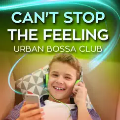 Can't Stop the Feeling - Single by Urban Bossa Club album reviews, ratings, credits