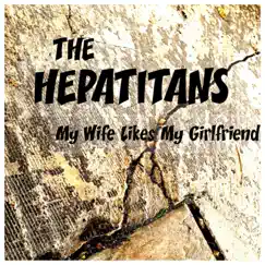 My Wife Likes My Girlfriend - Single by The Hepatitans album reviews, ratings, credits