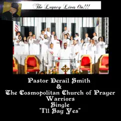 I'll Say Yes (Live) - Single by Pastor Derail Smith & The Cosmopolitan Church of Prayer Warriors album reviews, ratings, credits