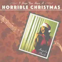 I Hope You Have a Horrible Christmas - Single by Angela Sheik album reviews, ratings, credits