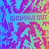 Choppas Out - Single album lyrics, reviews, download