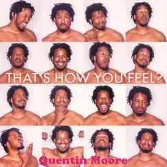 That's How You Feel? - EP by Quentin Moore album reviews, ratings, credits