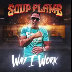 Way I Work - Single by SOUP FLAME album reviews, ratings, credits