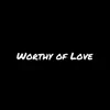 Worthy of Love - Single album lyrics, reviews, download