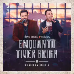 Enquanto Tiver Briga (Ao Vivo em Goiânia) - Single by João Bosco & Vinicius album reviews, ratings, credits