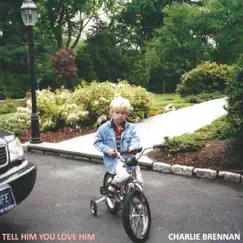 Tell Him You Love Him - Single by Charlie Brennan album reviews, ratings, credits