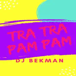 Tra Tra Pam Pam - Single by Dj Bekman album reviews, ratings, credits