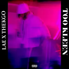 Too Kleen (feat. THEKGO) - Single by LAE album reviews, ratings, credits