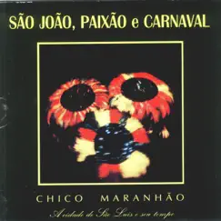 São João, Paixão e Carnaval by Chico Maranhão album reviews, ratings, credits