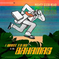 I Want To Go To the Bahamas - Single by Mighty Good Road album reviews, ratings, credits