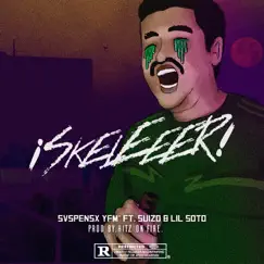 ¡Skeleeer! (feat. Suizo & Lil Soto) Song Lyrics