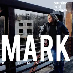 Burning Old Bridges by Mark Blomsteel album reviews, ratings, credits