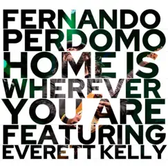 Home Is Wherever You Are (feat. Everett Kelly) - Single by Fernando Perdomo album reviews, ratings, credits