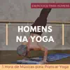 Homens na Yoga: 1 Hora de Músicas para Praticar Yoga - Exercícios para Homens album lyrics, reviews, download