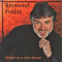Quand on a tout donné by Raymond Poulin album reviews, ratings, credits