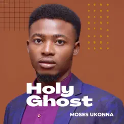 Holy Ghost - Single by Moses Ukonna album reviews, ratings, credits