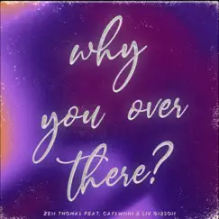 Why You Over There? (feat. Cayswinn, Liv Gibson) Song Lyrics