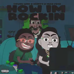 How I'm Rockin (feat. Drippy & Peso Peso) - Single by Young Who album reviews, ratings, credits