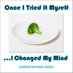 Once I Tried It Myself, I Changed My Mind - Single by Christopher Kent album reviews, ratings, credits