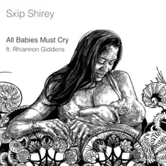 All Babies Must Cry (feat. Rhiannon Giddens) - Single by Sxip Shirey album reviews, ratings, credits