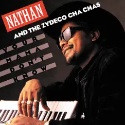 Your Mama Don't Know by Nathan & The Zydeco Cha-Chas album reviews, ratings, credits