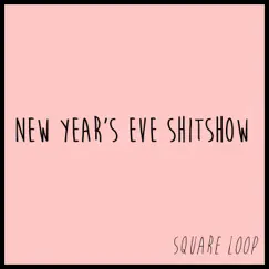 New Year's Eve Shitshow - Single by Square Loop album reviews, ratings, credits