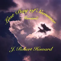 Last Day of Summer (Remastered) - Single by J. Robert Howard album reviews, ratings, credits