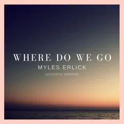 Where Do We Go (Acoustic Version) - Single by Myles Erlick album reviews, ratings, credits