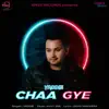 Chaa Gye - Single album lyrics, reviews, download