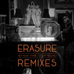 Hey Now (Think I Got A Feeling) [Remixes] - EP by Erasure album reviews, ratings, credits