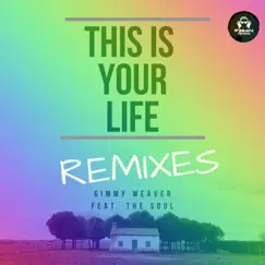 This Is Your Life (Remixes) [feat. The Soul] - EP by Gimmy Weaver album reviews, ratings, credits