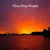 Three Days Bright (2018 Edition) album lyrics, reviews, download