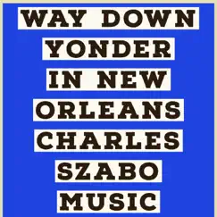 Way Down Yonder in New Orleans Lyrics (Vocal) - Single by Charles Szabo Music album reviews, ratings, credits