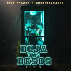 Deja Tus Besos (Remix) - Single by NATTI NATASHA & Chencho Corleone album reviews, ratings, credits