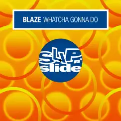 Whatcha Gonna Do - EP by Blaze album reviews, ratings, credits