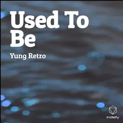 Used to Be - Single by Yung Retro album reviews, ratings, credits