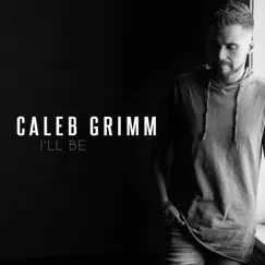I'll Be - Single by Caleb Grimm album reviews, ratings, credits