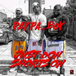 Just Don Shorts On - Single by Paypa Boy album reviews, ratings, credits