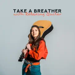 Take a Breather with Relaxing Guitar: Anti-Stress Meditation, Relaxation Therapy, Nature Connection by Odyssey for Relax Music Universe album reviews, ratings, credits