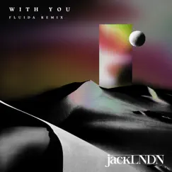 With You (Fluida Remix) - Single by JackLNDN & Fluida album reviews, ratings, credits